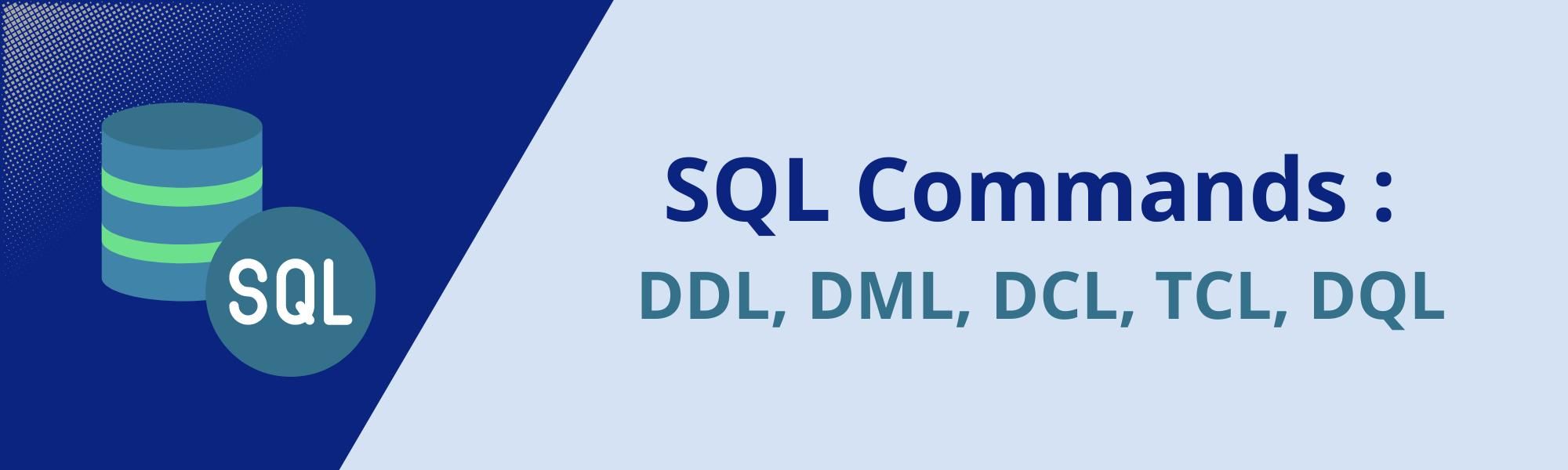 SQL Commands : DDL, DML, DCL, TCL, DQL With Examples